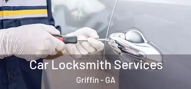 Car Locksmith Services Griffin - GA
